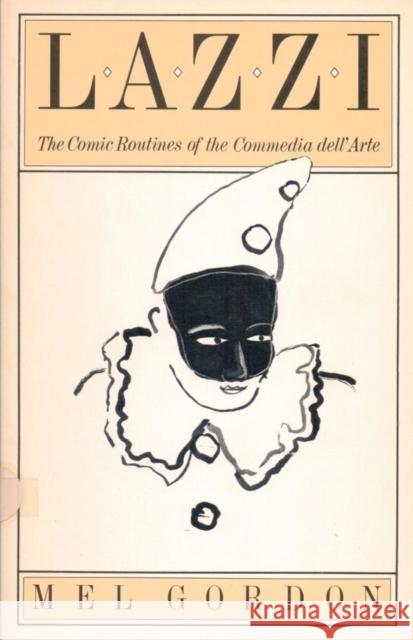 Lazzi: The Comic Routines of the Commedia Dell'arte Mel Gordon 9780933826694 PAJ Publications