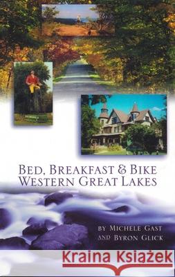 Bed, Breakfast & Bike Western Great Lakes Michele Gast Byron Glick 9780933855205 Anacus Press