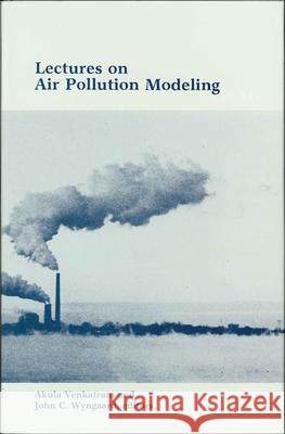 Lectures on Air Pollution Modeling Akula Venkatram, John C. Wyngaard 9780933876675 American Meteorological Society