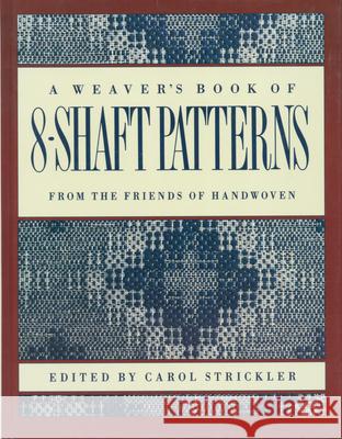 The Weaver's Book of 8-Shaft Patterns Carol Strickler 9780934026673 Interweave Press