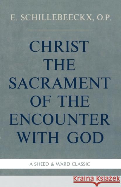 Christ the Sacrament of the Encounter with God Schillebeeckx, Edward 9780934134729