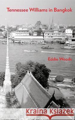 Tennessee Williams in Bangkok Eddie Woods 9780934301718 Inkblot Publications