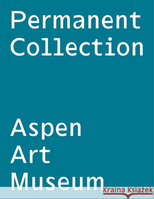 Permanent Collection: Issue VI Heidi Zuckerman 9780934324854 Aspen Art Museum