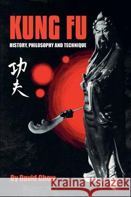 Kung Fu: History, Philosophy and Technique David Chow Richard Spangler 9780934489256