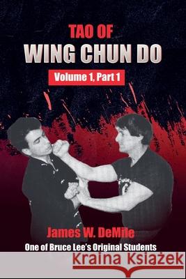 Tao of Wing Chun Do: Volume 1 Part 1 James Demile 9780934489270 I&i Sports Supply Co., Inc.