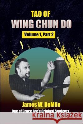 Tao of Wing Chun Do: Volume 1 Part 2 James Demile 9780934489287 I&i Sports Supply Co., Inc.