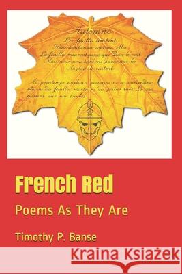 French Red: Poems As They Are Timothy P Banse 9780934523240 Middle Coast Publishing