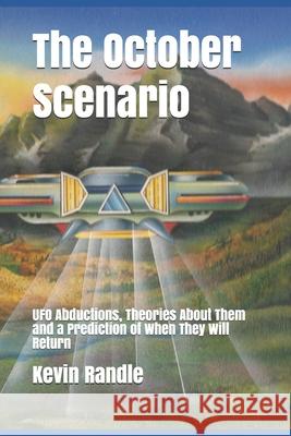The October Scenario: UFO Abductions, Theories About Them and a Prediction of When They Will Return Randle, Kevin D. 9780934523356 Middle Coast Publishing, Incorporated