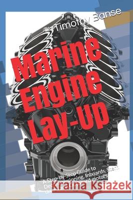 Marine Engine Lay-Up: A Step-by-Step Guide to Decommissioning, Inboards, Stern drives and Outboard motors Banse, Timothy P. 9780934523370 Middle Coast Publishing, Incorporated