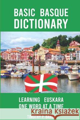 Basic Basque Dictionary: Learning Euskara One Word at a Time Timothy Paul Banse 9780934523455