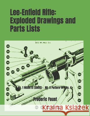 Lee-Enfield Rifle Exploded Drawings and Parts Lists: Rifles No. 1 MARK III (SMLE) - No. 3 (Pattern 14) - No. 4 Marks I & 2 Faust, Frederic 9780934523639 Middle Coast Publishing, Incorporated