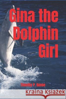 Gina the Dolphin Girl Timothy P Banse 9780934523875 Middle Coast Publishing