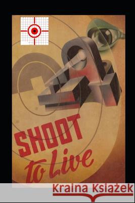 Shoot to Live: Presenting the Johnson Method of Musketry Coaching Stephen Johnson 9780934523912 Middle Coast Publishing