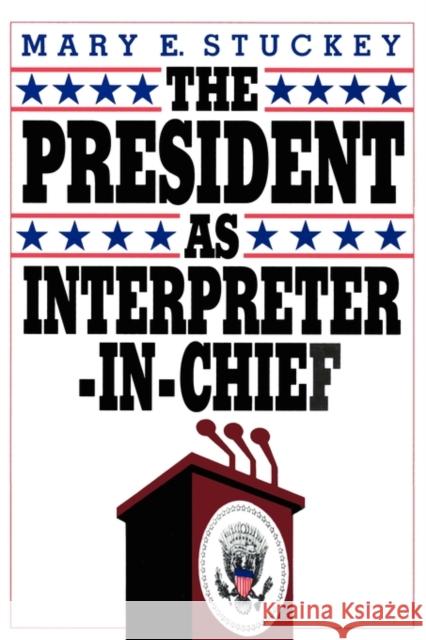 The President as Interpreter-In-Chief Stuckey, Mary E. 9780934540926 CQ PRESS,U.S.