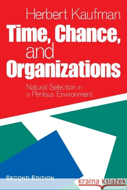 Time, Chance, and Organizations: Natural Selection in a Perilous Environment Kaufman, Herbert R. 9780934540933 CQ PRESS,U.S.