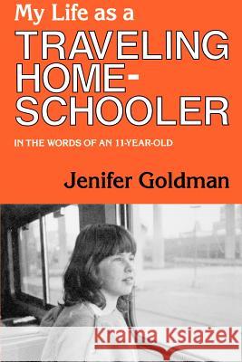 My Life As a Traveling Homeschooler Goldman, Jenifer 9780934623759 Solomon Press