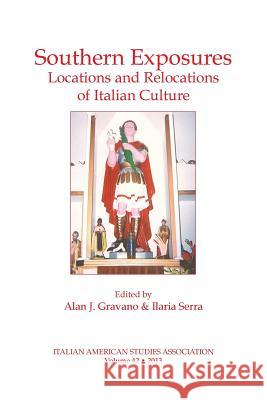 Southern Exposures: Locations and Relocations of Italian Culture Alan L. Gravano Ilaria Serra 9780934675635