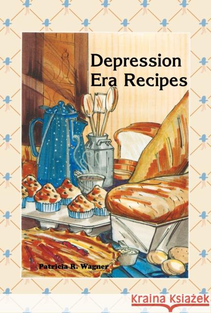 Depression Era Recipes Patricia R. Wagner 9780934860550 Adventure Publications