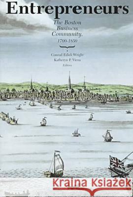 Entrepreneurs: The Boston Business Community, 1700-1850 Wright, Conrad Edick 9780934909709 Massachusetts Historical Society