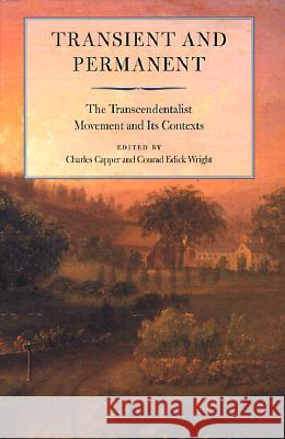 Transient and Permanent: The Transcendentalist Movement and Its Contexts Charles Capper Conrad Edick Wright  9780934909761