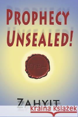 Prophecy Unsealed! Zahyit 9780934917049 Innertech Publishing