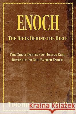 Enoch: The Book Behind the Bible Dr Timothy J Sakach 9780934917056 Innertech Publishing