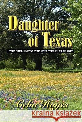 Daughter of Texas Celia Hayes 9780934955836 Watercress Press