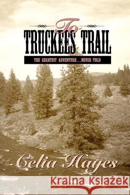 To Truckee's Trail Celia Hayes   9780934955881