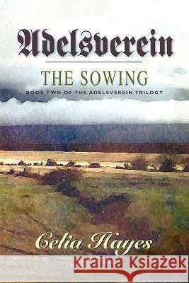 Adelsverein: The Sowing Celia Hayes 9780934955904 Watercress Press