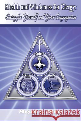 Health and Wholeness for Clergy: Caring for Yourself and Your Congregation Miguel a. Albert 9780934955942 Watercress Press