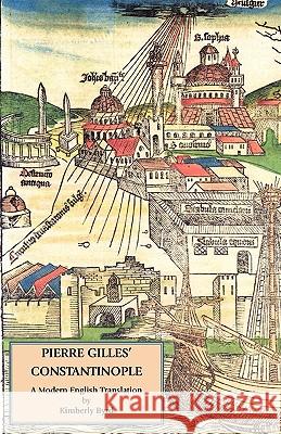Pierre Gilles' Constantinople: A Modern English Translation Gilles, Pierre 9780934977692 Italica Press