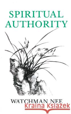 Spiritual Authority Watchman Nee Stephen Kaung 9780935008357 Christian Fellowship Publishers