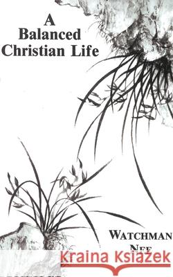 A Balanced Christian Life Nee, Watchman 9780935008531 Christian Fellowship Publishers