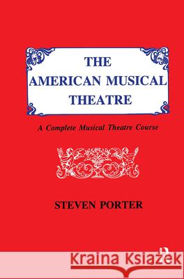 American Musical Theatre: A Complete Musical Theatre Course Porter, Steven 9780935016970