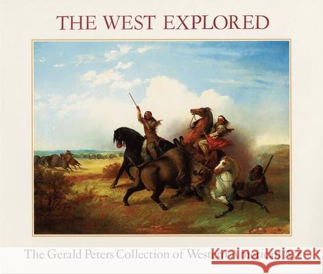 The West Explored: The Gerald Peters Collection of Western Art Julie Schimmel James H. Nottage 9780935037227 Gerald Peters Gallery