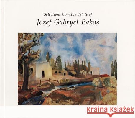 Selections from the Estate of Jozef Gabryel Bakos, 1891-1977 Jozef Gabryel Bakos Stanley L. Cuba 9780935037487 Gerald Peters Gallery