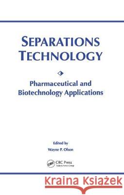 Separations Technology: Pharmaceutical and Biotechnology Applications Wayne P. Olson 9780935184723 Informa Healthcare