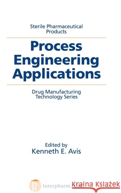 Sterile Pharmaceutical Products: Process Engineering Applications Avis, Kennethe 9780935184815 CRC