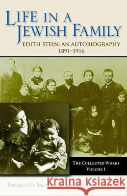 Collected Works: v. 1: Life in a Jewish Family, 1891-1916 - An Autobiography Edith Stein, J. Koeppel 9780935216042