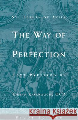 The Way of Perfection by St. Teresa of Avila: Study Edition Kieran Kavanaugh 9780935216707