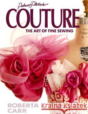 Couture: The Art of Fine Sewing Roberta C. Carr Pati Palmer Ann Hesse Price 9780935278286 Palmer/Pletsch Publishing