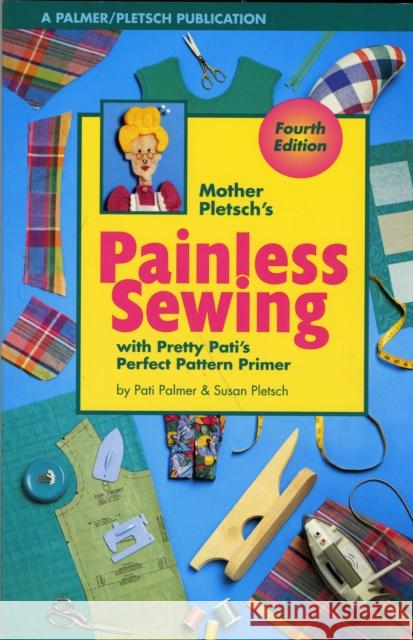 Mother Pletsch's Painless Sewing : With Pretty Pati's Perfect Pattern Primer Pati Palmer Susan Pletsch 9780935278545 Palmer/Pletsch Publishing
