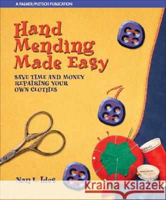 Hand Mending Made Easy: Save Time and Money Repairing Your Own Clothes Nan L. Ides 9780935278743 Palmer/Pletsch Publishing