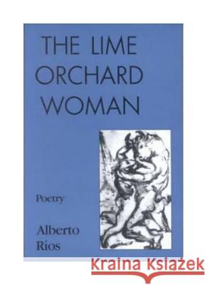 The Lime Orchard Woman: Poems Alberto Ríos 9780935296778 Sheep Meadow Press,U.S.
