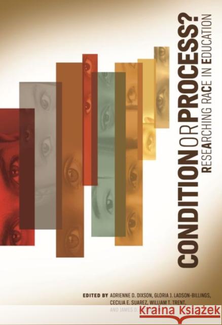 Condition or Process?: Researching Race in Education Adrienne D. Dixson Gloria J. Ladson-Billings Cecilia E. Suarez 9780935302806 American Educational Research Association