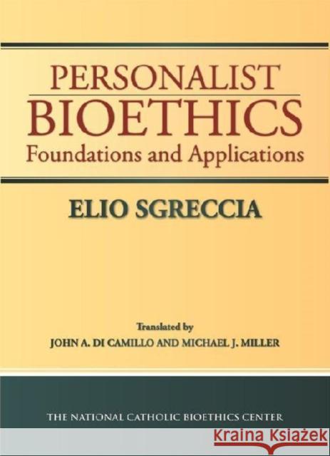 Personalist Bioethics: Foundations and Applications Elio Sgreccia 9780935372632