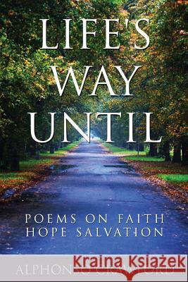 Life's Way Until: Poems On Faith Hope Salvation Crawford, Alphonso 9780935379150 New Life Educational Services