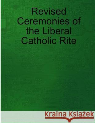 Revised Ceremonies of the Liberal Catholic Rite Irving S Cooper 9780935461268