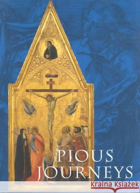 Pious Journeys: Christian Devotional Art and Practice in the Later Middle Ages and Renaissance Linda Seidel 9780935573305 David and Alfred Smart Museum of Art