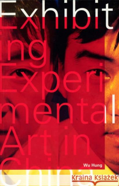 Exhibiting Experimental Art in China Wu Hung   9780935573336 University of Chicago Press